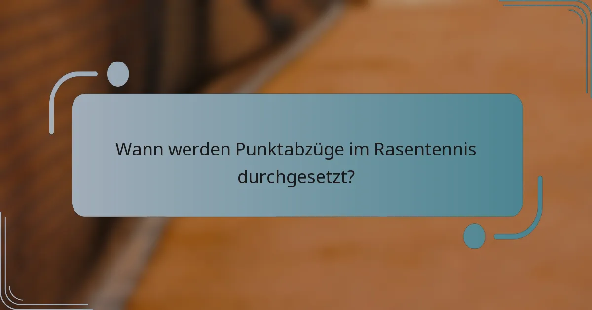 Wann werden Punktabzüge im Rasentennis durchgesetzt?