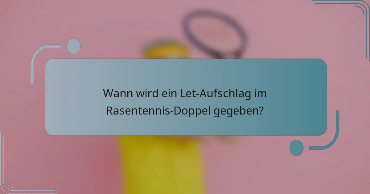 Wann wird ein Let-Aufschlag im Rasentennis-Doppel gegeben?