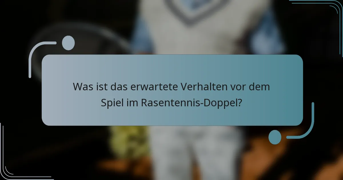 Was ist das erwartete Verhalten vor dem Spiel im Rasentennis-Doppel?