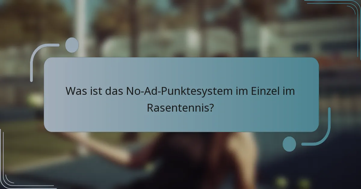Was ist das No-Ad-Punktesystem im Einzel im Rasentennis?