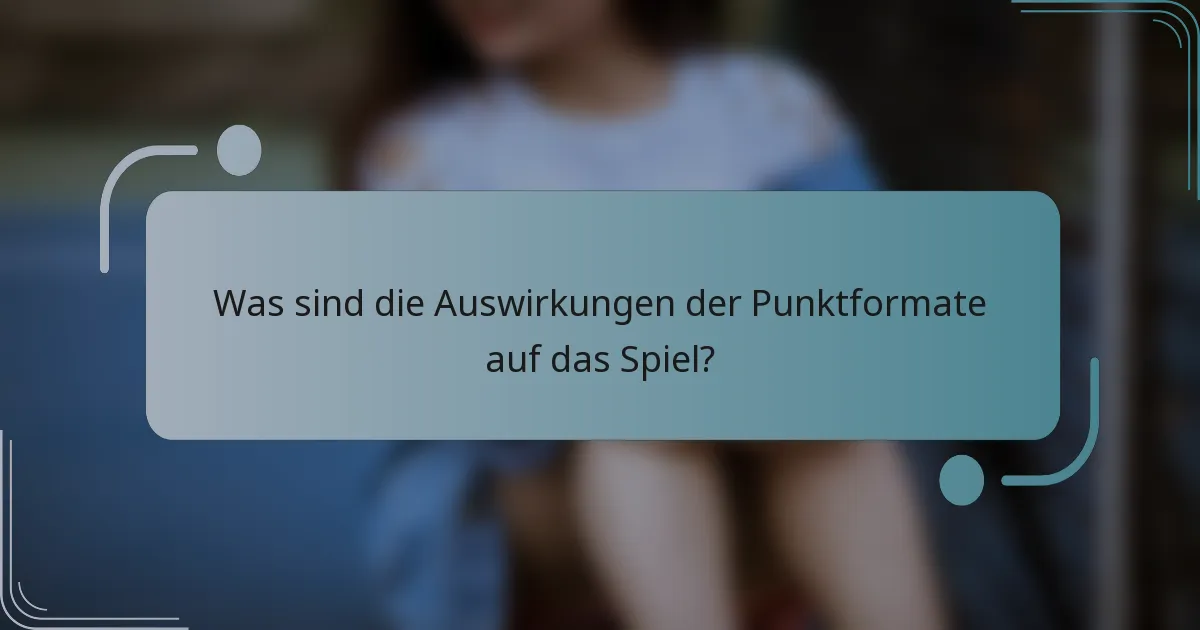 Was sind die Auswirkungen der Punktformate auf das Spiel?