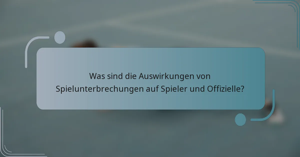 Was sind die Auswirkungen von Spielunterbrechungen auf Spieler und Offizielle?