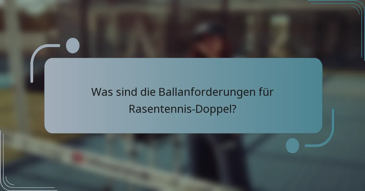 Was sind die Ballanforderungen für Rasentennis-Doppel?