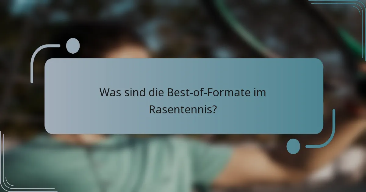 Was sind die Best-of-Formate im Rasentennis?