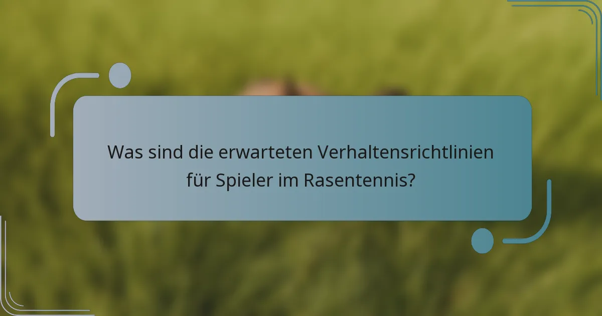 Was sind die erwarteten Verhaltensrichtlinien für Spieler im Rasentennis?