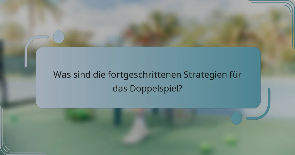 Was sind die fortgeschrittenen Strategien für das Doppelspiel?