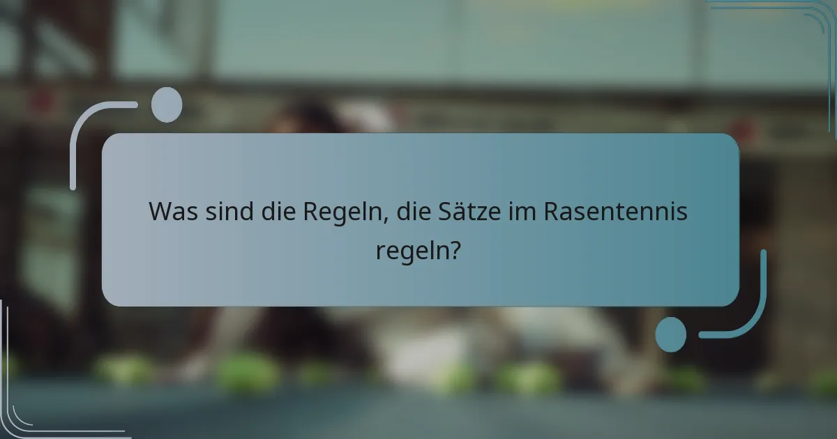 Was sind die Regeln, die Sätze im Rasentennis regeln?