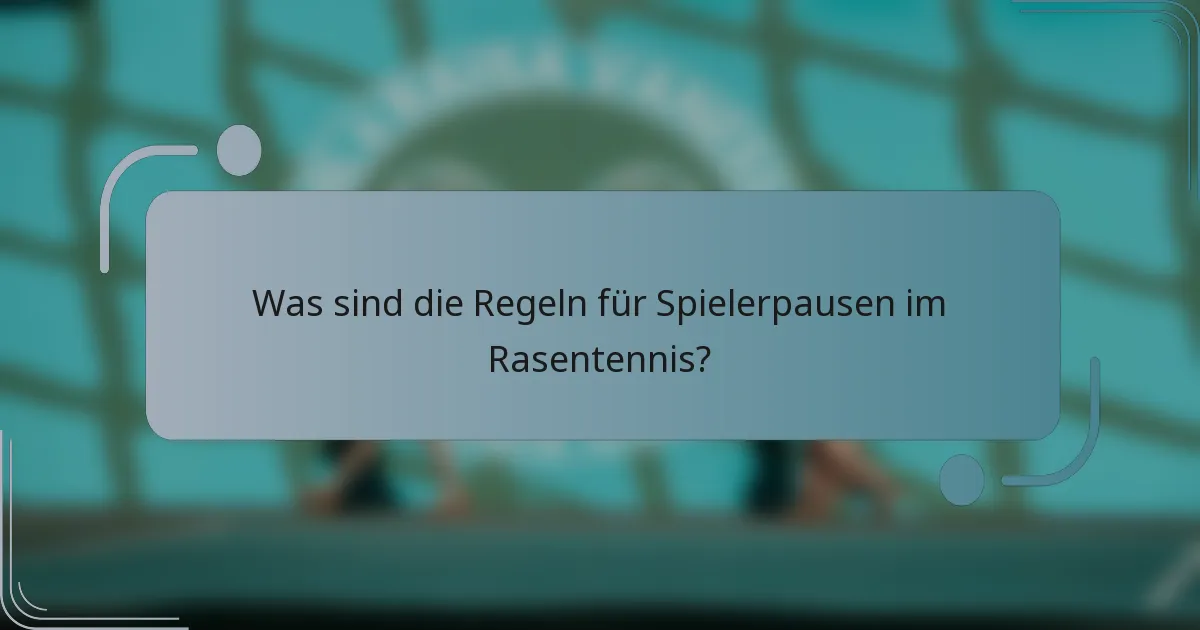 Was sind die Regeln für Spielerpausen im Rasentennis?