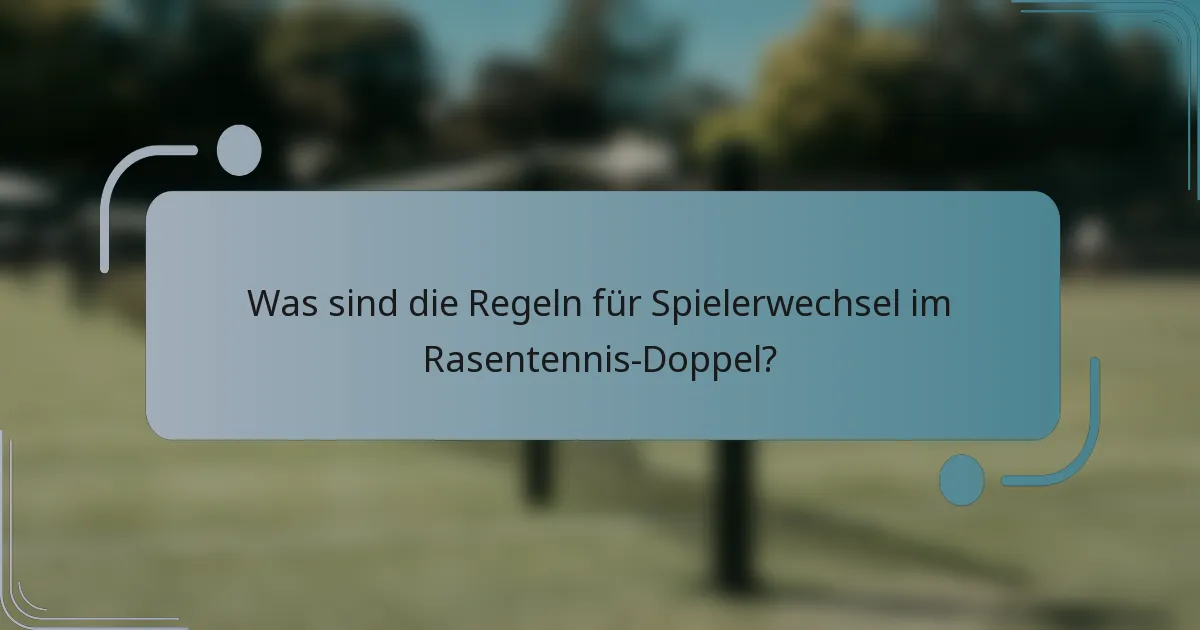 Was sind die Regeln für Spielerwechsel im Rasentennis-Doppel?