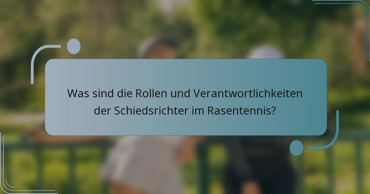 Was sind die Rollen und Verantwortlichkeiten der Schiedsrichter im Rasentennis?