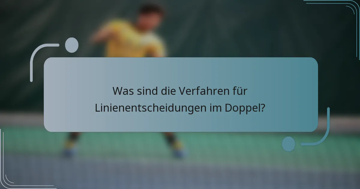 Was sind die Verfahren für Linienentscheidungen im Doppel?