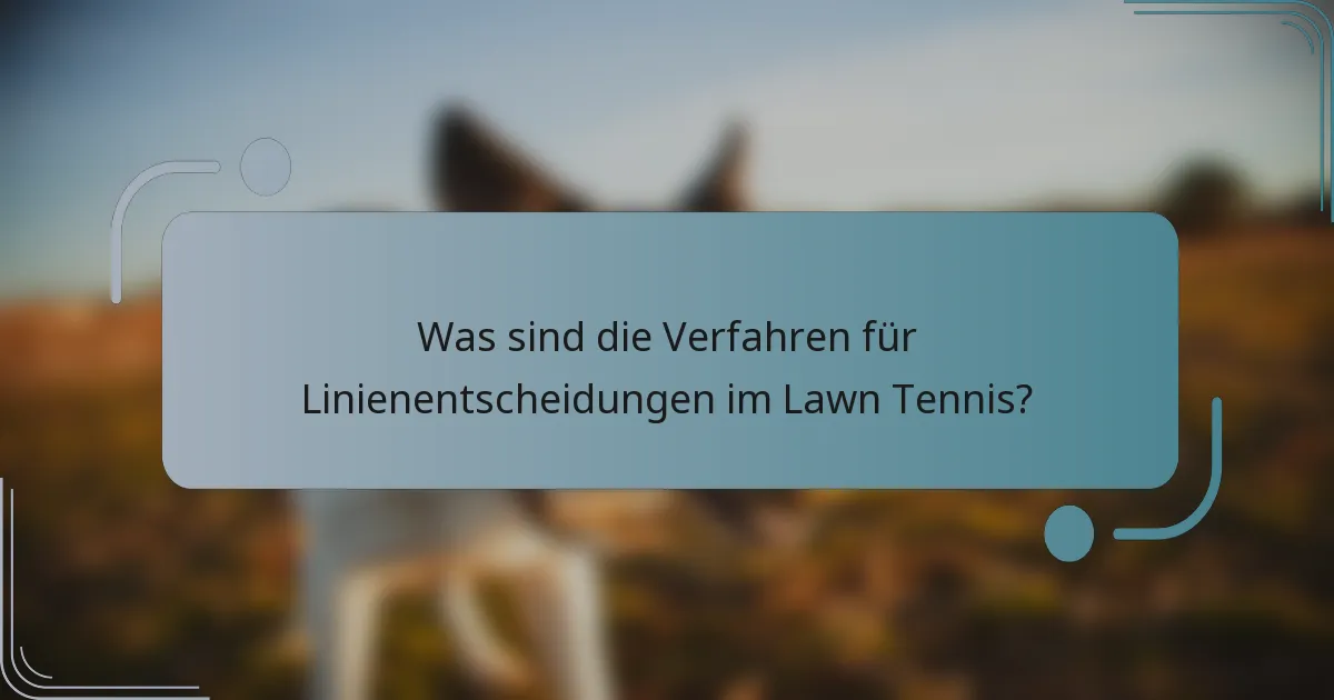 Was sind die Verfahren für Linienentscheidungen im Lawn Tennis?