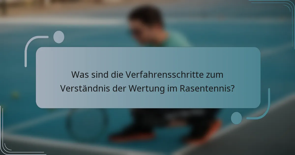 Was sind die Verfahrensschritte zum Verständnis der Wertung im Rasentennis?