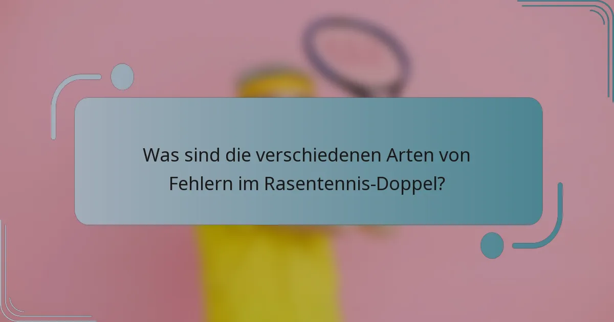 Was sind die verschiedenen Arten von Fehlern im Rasentennis-Doppel?