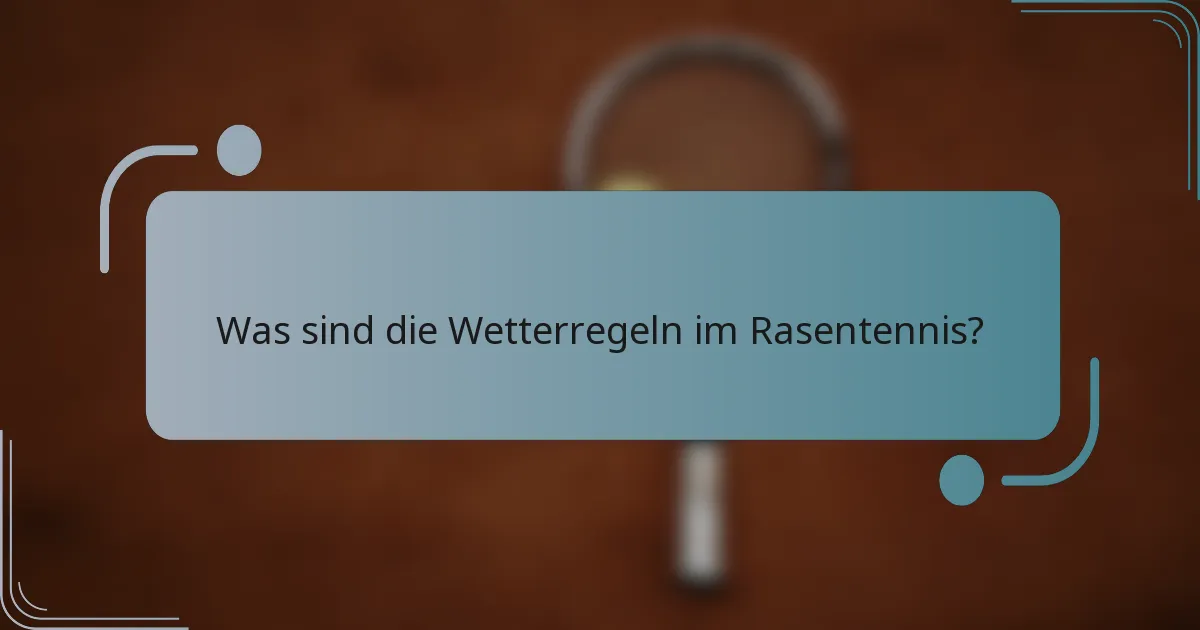 Was sind die Wetterregeln im Rasentennis?