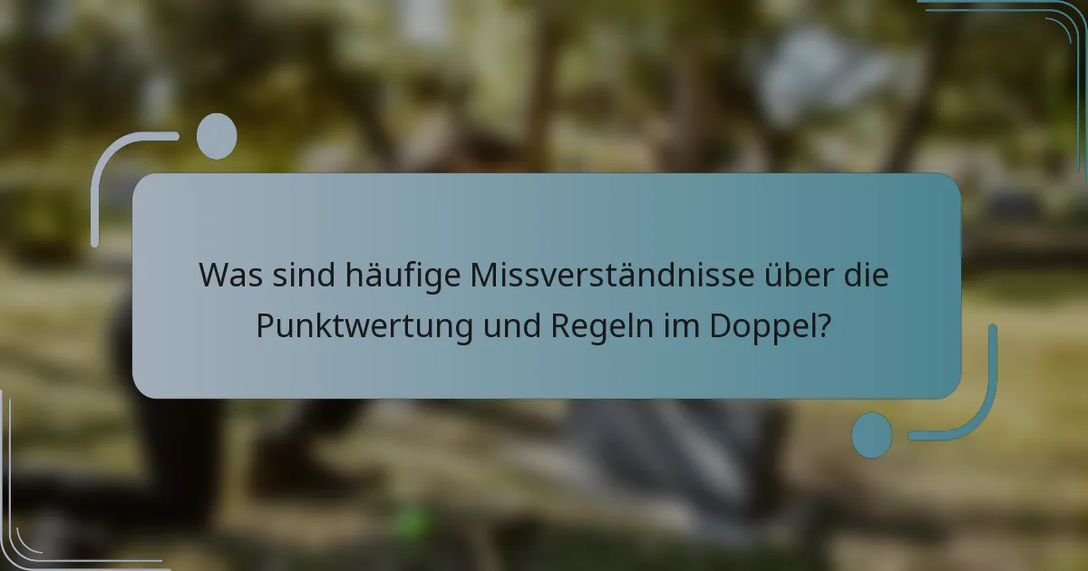 Was sind häufige Missverständnisse über die Punktwertung und Regeln im Doppel?