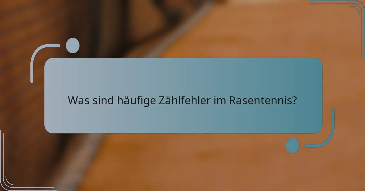Was sind häufige Zählfehler im Rasentennis?