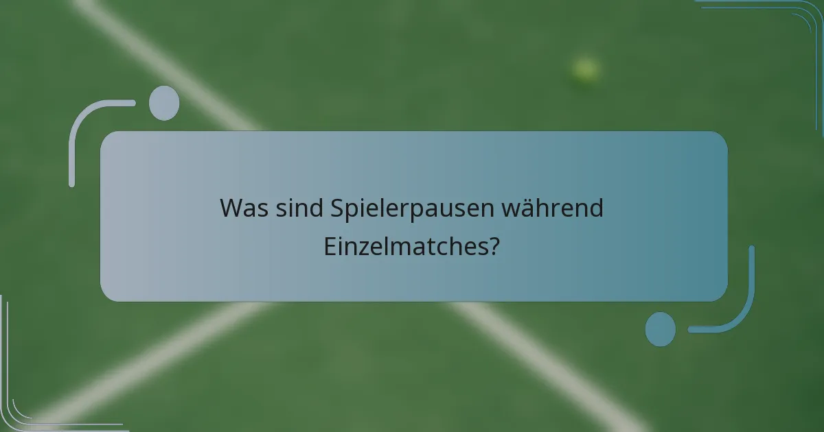 Was sind Spielerpausen während Einzelmatches?