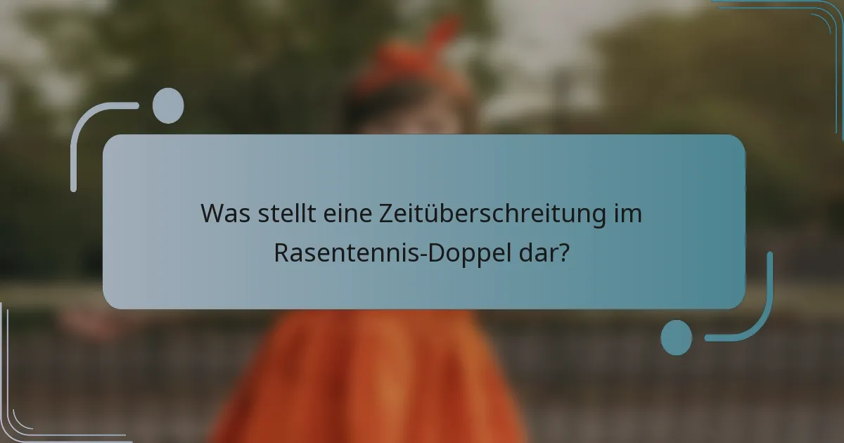 Was stellt eine Zeitüberschreitung im Rasentennis-Doppel dar?