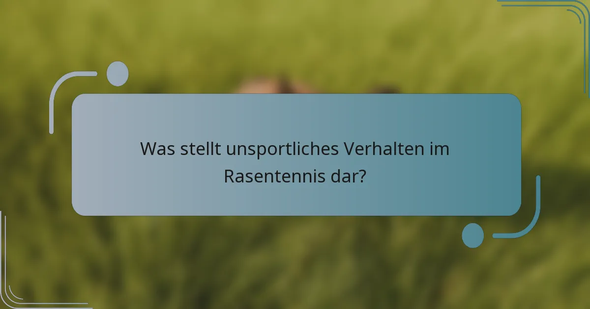 Was stellt unsportliches Verhalten im Rasentennis dar?