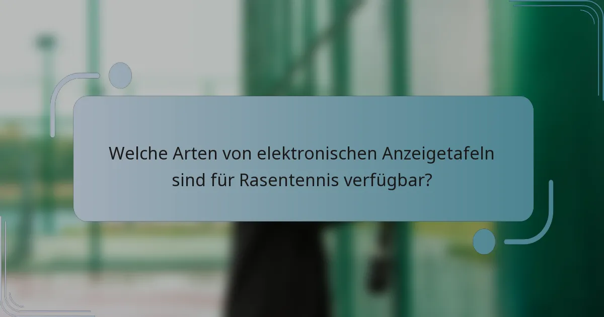 Welche Arten von elektronischen Anzeigetafeln sind für Rasentennis verfügbar?