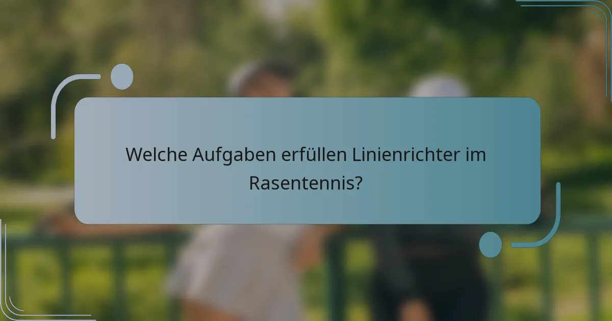 Welche Aufgaben erfüllen Linienrichter im Rasentennis?