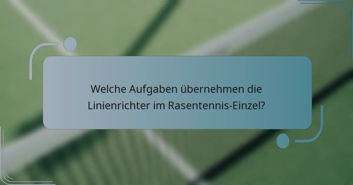 Welche Aufgaben übernehmen die Linienrichter im Rasentennis-Einzel?