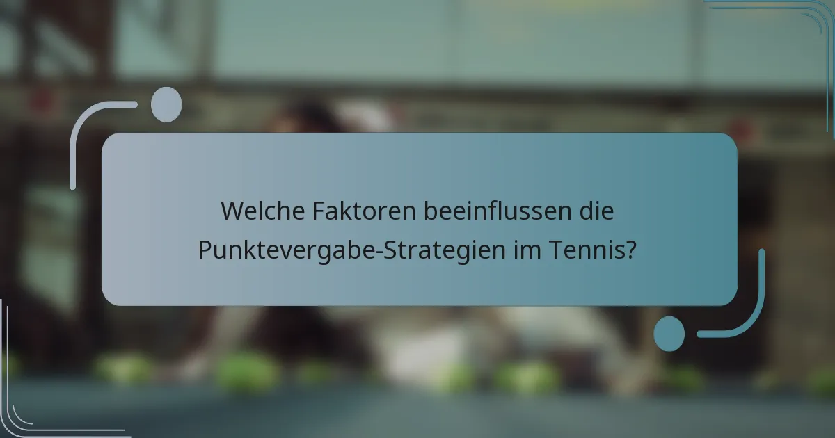 Welche Faktoren beeinflussen die Punktevergabe-Strategien im Tennis?