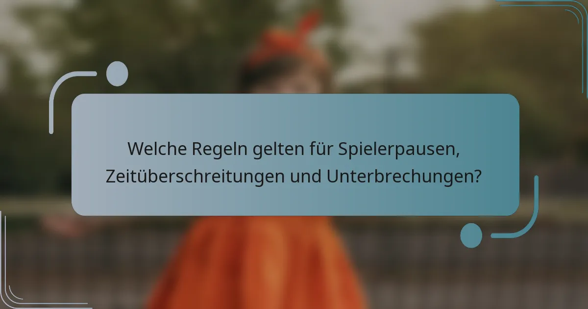 Welche Regeln gelten für Spielerpausen, Zeitüberschreitungen und Unterbrechungen?