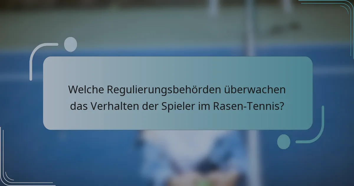 Welche Regulierungsbehörden überwachen das Verhalten der Spieler im Rasen-Tennis?