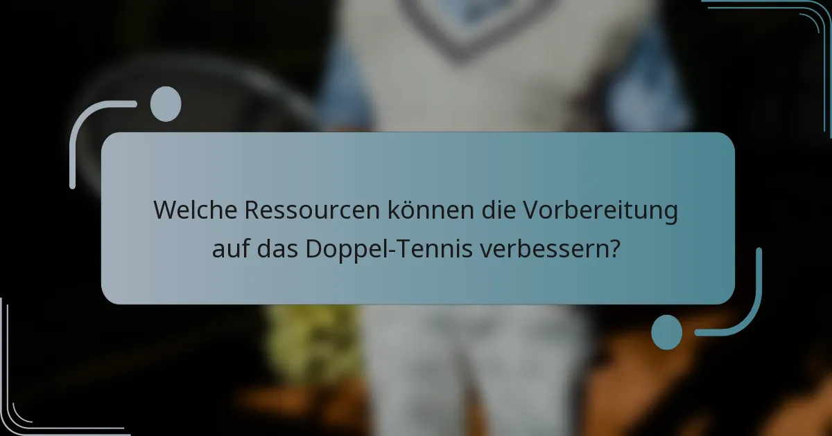 Welche Ressourcen können die Vorbereitung auf das Doppel-Tennis verbessern?