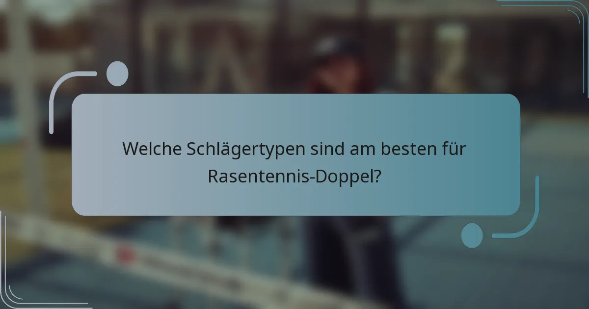 Welche Schlägertypen sind am besten für Rasentennis-Doppel?