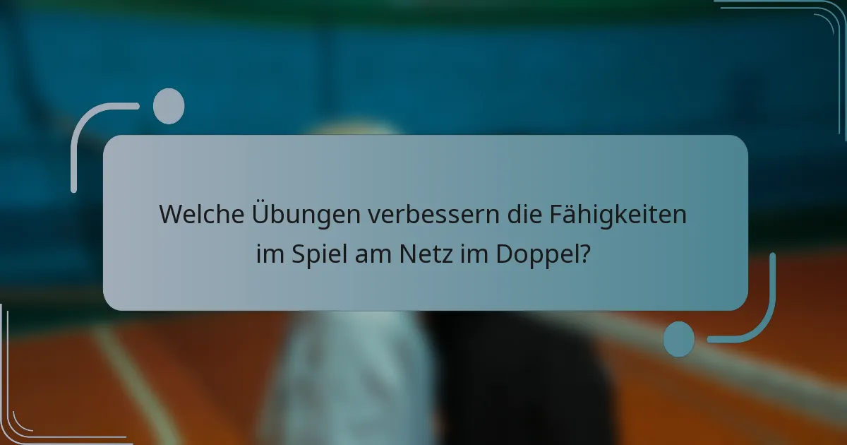 Welche Übungen verbessern die Fähigkeiten im Spiel am Netz im Doppel?