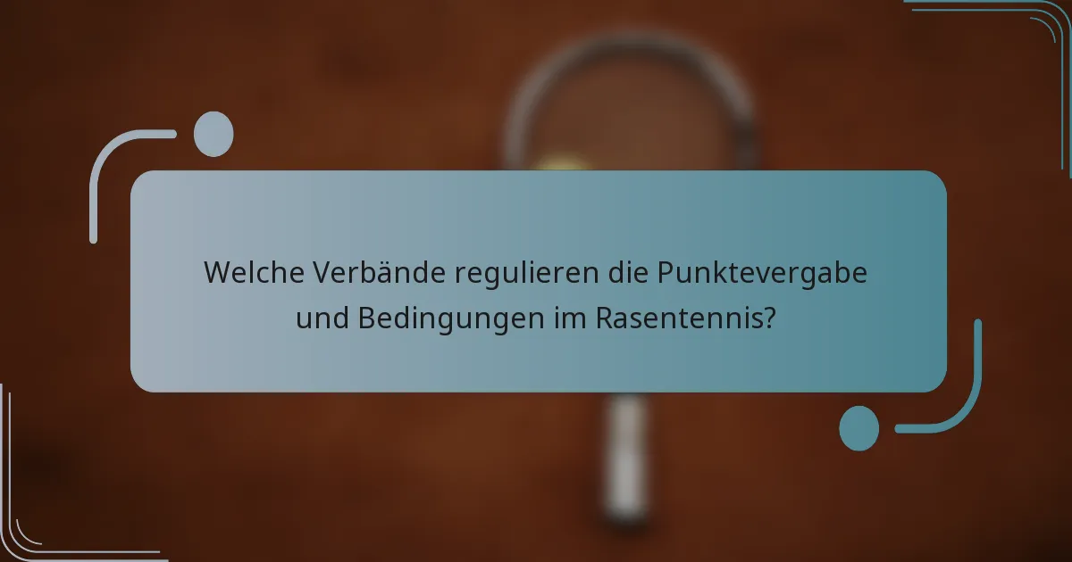 Welche Verbände regulieren die Punktevergabe und Bedingungen im Rasentennis?