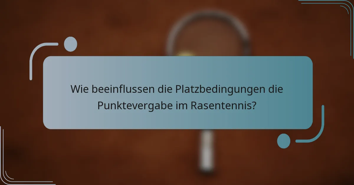 Wie beeinflussen die Platzbedingungen die Punktevergabe im Rasentennis?