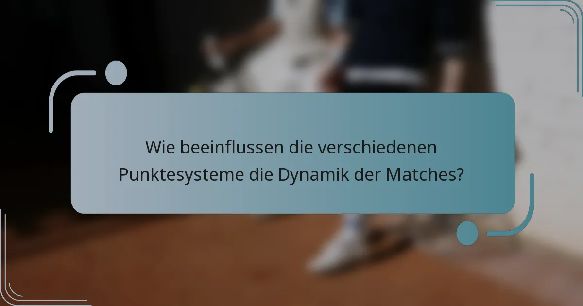 Wie beeinflussen die verschiedenen Punktesysteme die Dynamik der Matches?