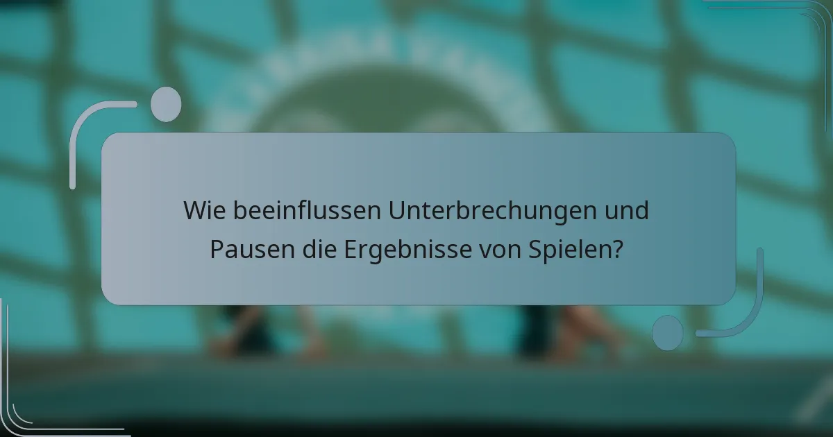Wie beeinflussen Unterbrechungen und Pausen die Ergebnisse von Spielen?