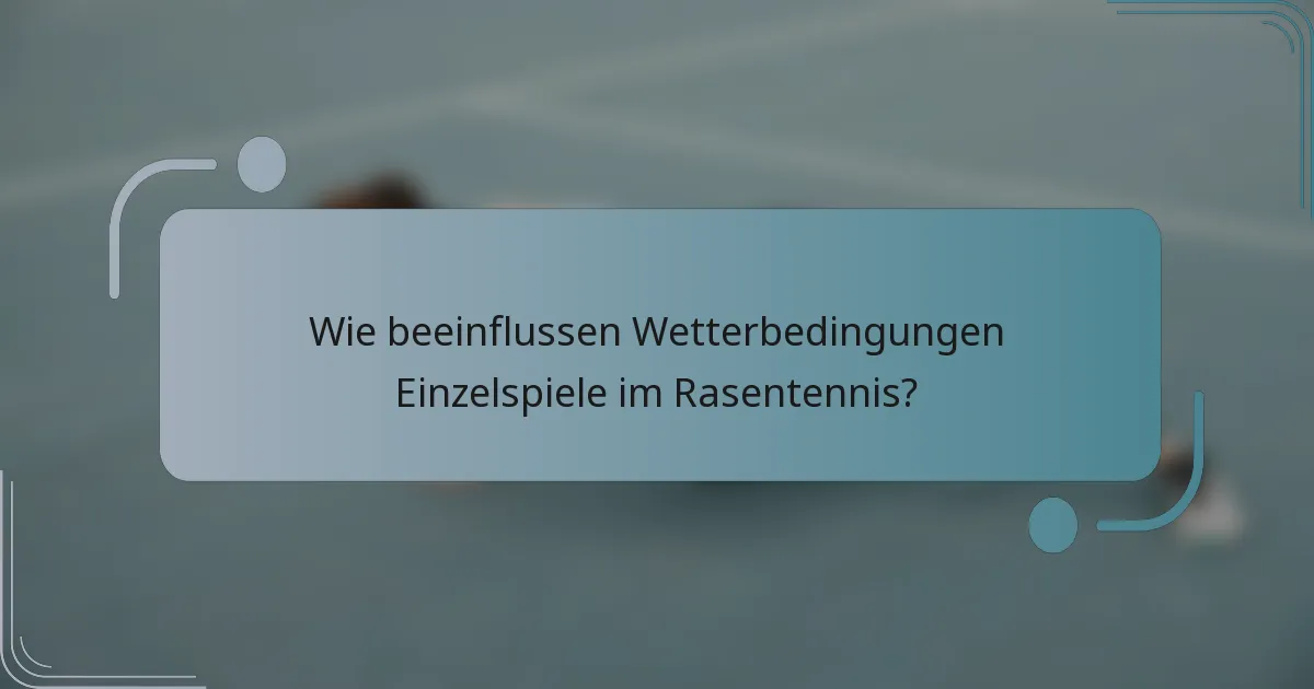 Wie beeinflussen Wetterbedingungen Einzelspiele im Rasentennis?