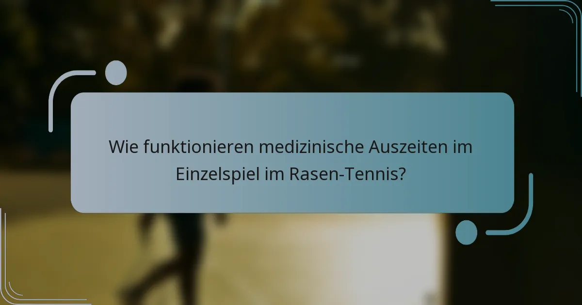 Wie funktionieren medizinische Auszeiten im Einzelspiel im Rasen-Tennis?