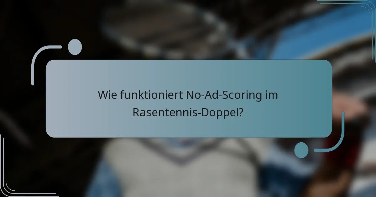 Wie funktioniert No-Ad-Scoring im Rasentennis-Doppel?