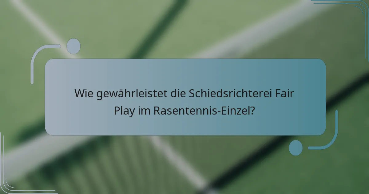 Wie gewährleistet die Schiedsrichterei Fair Play im Rasentennis-Einzel?