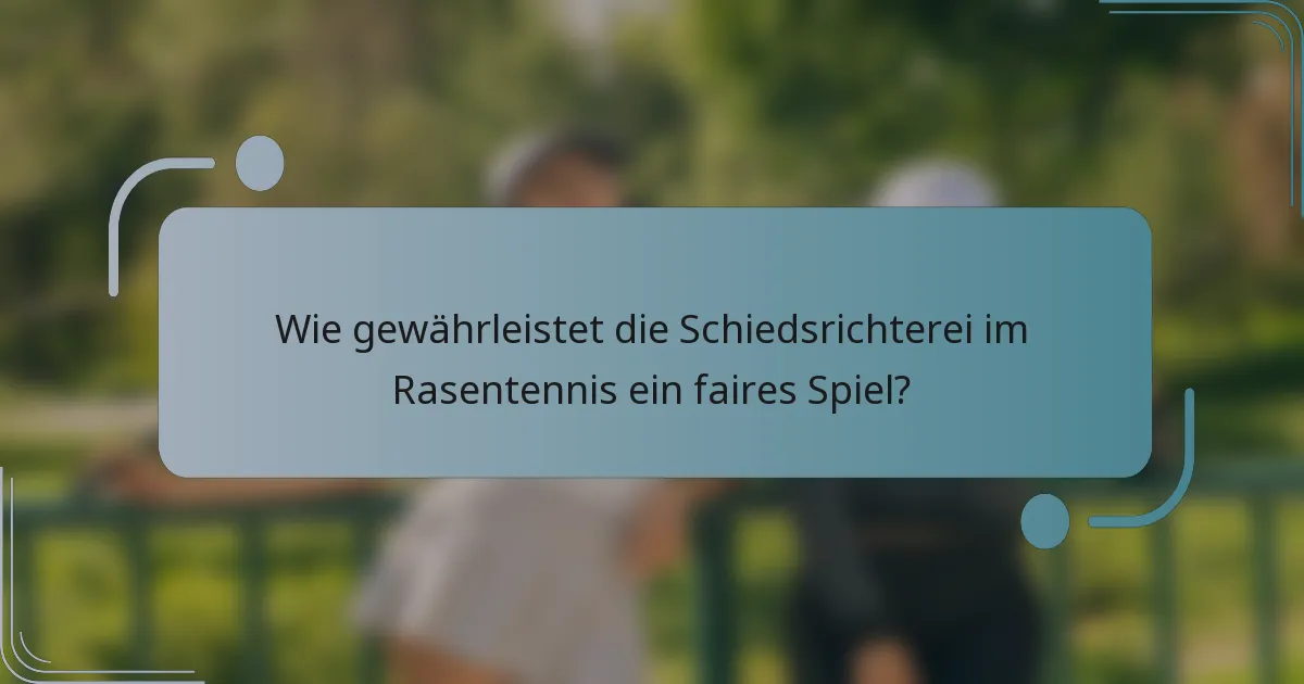 Wie gewährleistet die Schiedsrichterei im Rasentennis ein faires Spiel?
