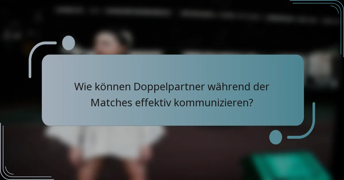 Wie können Doppelpartner während der Matches effektiv kommunizieren?