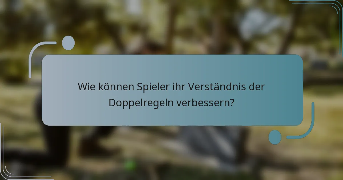 Wie können Spieler ihr Verständnis der Doppelregeln verbessern?