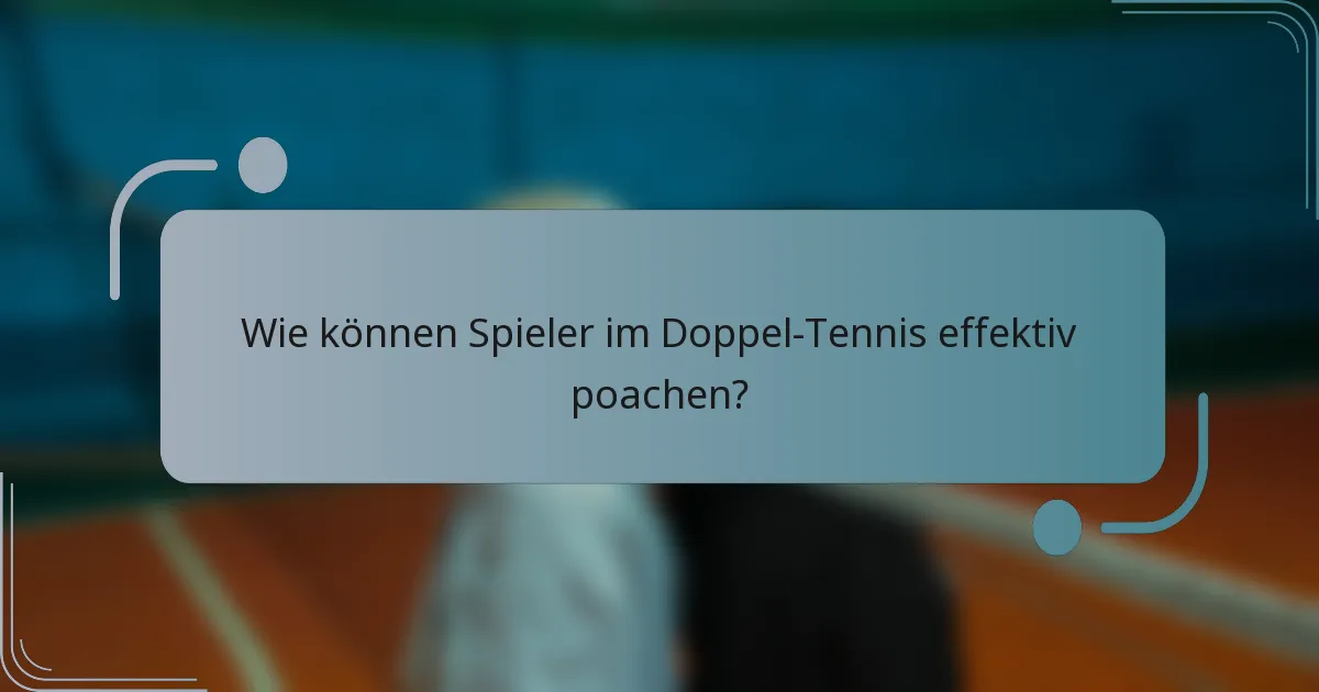 Wie können Spieler im Doppel-Tennis effektiv poachen?