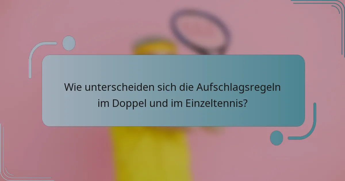 Wie unterscheiden sich die Aufschlagsregeln im Doppel und im Einzeltennis?