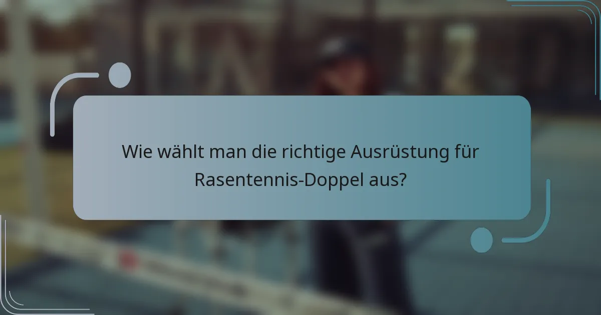Wie wählt man die richtige Ausrüstung für Rasentennis-Doppel aus?