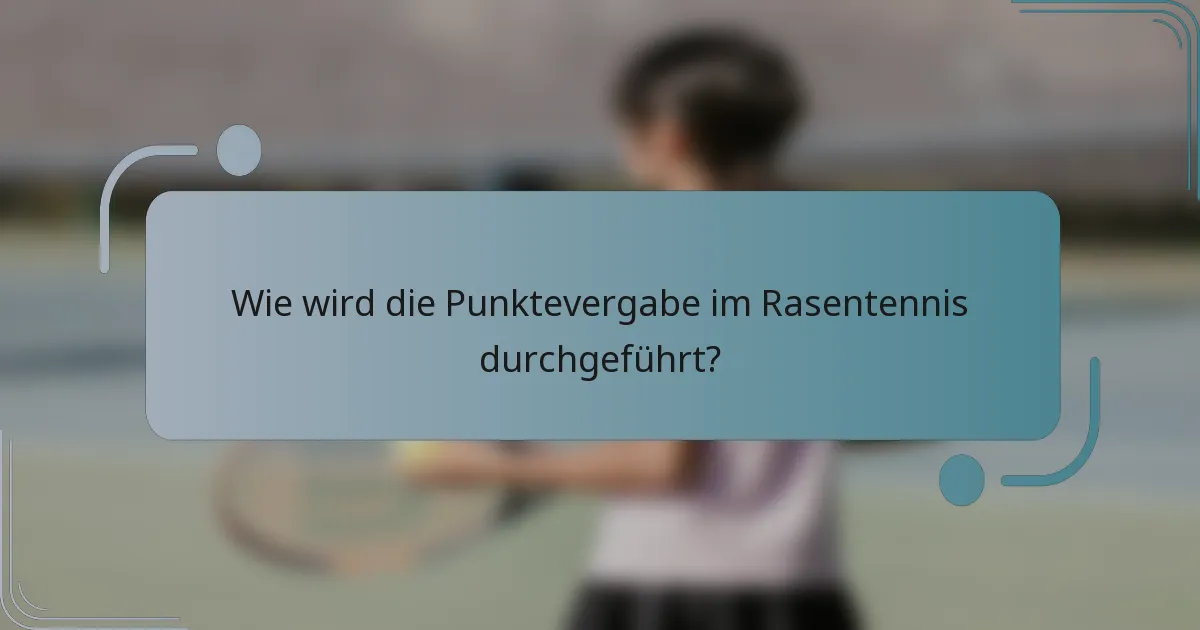 Wie wird die Punktevergabe im Rasentennis durchgeführt?