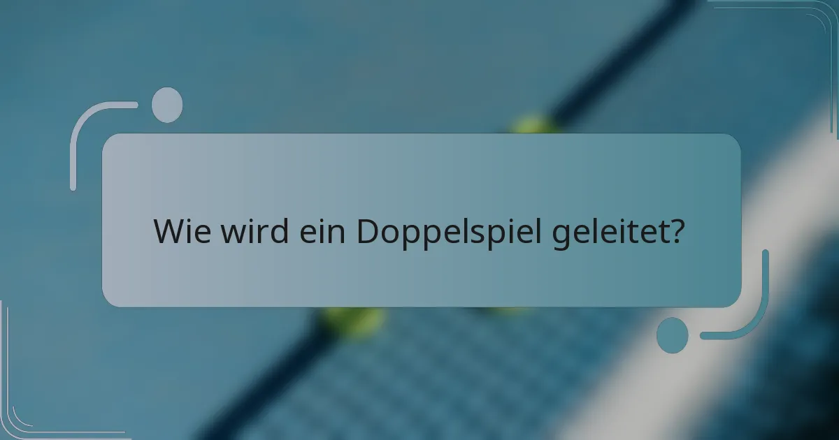 Wie wird ein Doppelspiel geleitet?